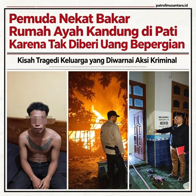 
					Pemuda Nekat Bakar Rumah Ayah Kandung di Pati Karena Tak Diberi Uang Bepergian